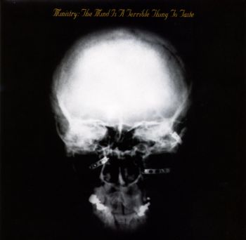 Ministry ©1989 - The Mind is a terrible Thing to Taste