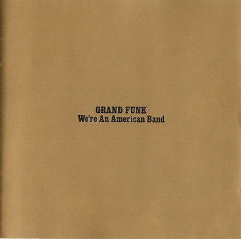Grand Funk Railroad © - 1973 We’re an American Band (24-bit Digitaly Remastered)