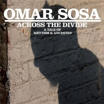 Omar Sosa - Across The Divide (2009)
