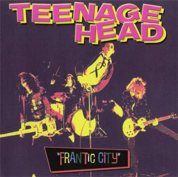Teenage Head - Frantic City (Attic Records / Unidisc Music Original Recording Remaster 2005) 1980