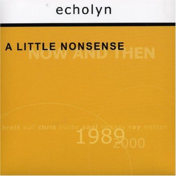 Echolyn - A Little Nonsense, Now And Then (1989-2000)