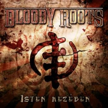 Bloody Roots - Isten kezeben 2010
