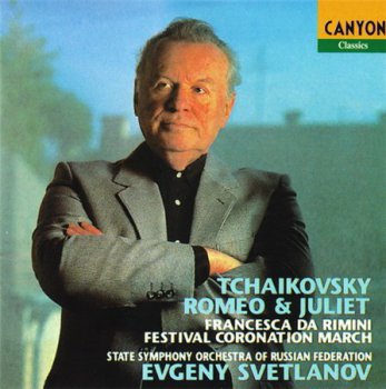Evgeny Svetlanov / State Symphony Orchestra Of Russian Federation - Tchaikovsky: Francesca Da Rimini / Romeo & Juliet / Festival Coronation March (Canyon Classics Records) 1996