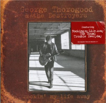 George Thorogood & The Destroyers - Rockin' My Life Away 1997