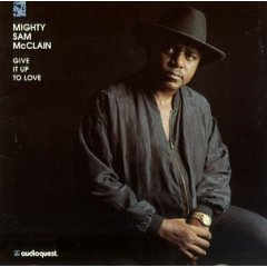 Mighty Sam McClain - Give It Up To Love (1993)