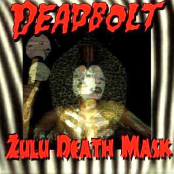 Deadbolt "Zulu death mask" 1998 г.