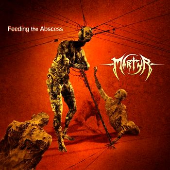 Martyr - Feeding The Abscess (2006)