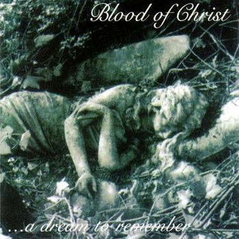 Blood Of Christ - …A Dream To Remember (1997) [Reissue 2005]