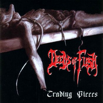 Deeds Of Flesh - Trading Pieces (1996)