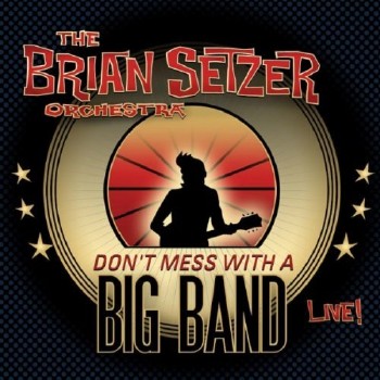 The Brian Setzer Orchestra - Don't Mess With A Big Band 2010 FLAC