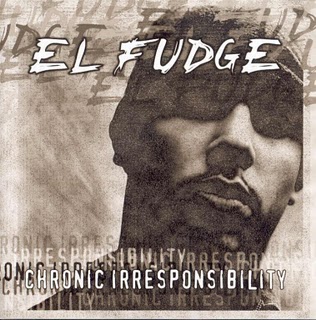 El Fudge-Chronic Irresponsibility 2001