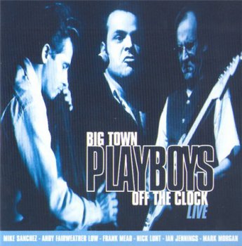 Big Town Playboys - Off The Clock (2CD Set Eagle Records) 1997