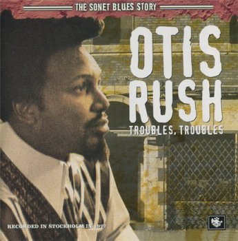 Otis Rush - Trouble, Troubles (Universal Music 2005) 1978