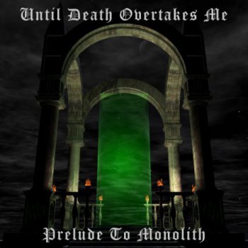 Until Death Overtakrs Me-Prelude To Monolith(2003)