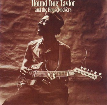Hound Dog Taylor - Hound Dog Taylor & The Houserockers 1971 (2008)