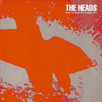 The Heads - Under The Stress Of A Headlong Dive 2006