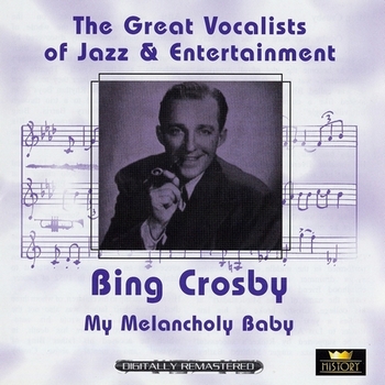 Bing Crosby - My Melancholy Baby (Great Vocalists of Jazz & Entertainment) Vol.4 2CD (2004) [40CD Box Set]