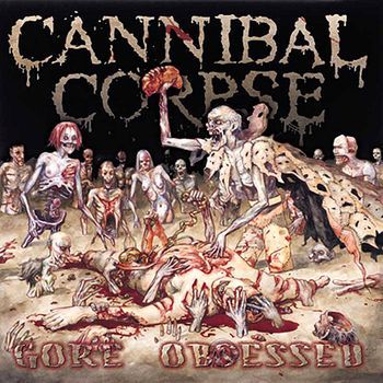 Cannibal Corpse - Gore Obsessed (2002)