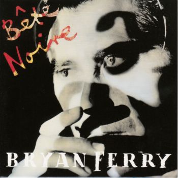 Bryan Ferry - Bete Noire (HD-CD) [Japan] 1987(2007)