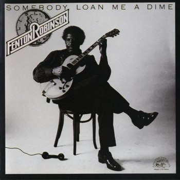Fenton Robinson - Somebody Loan Me a Dime 1974