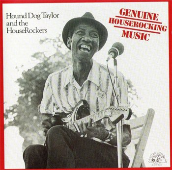 Hound Dog Taylor - Genuine Houserocking Music 1982