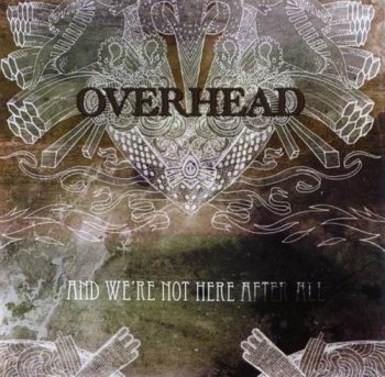 OVERHEAD - AND WE'RE NOT HERE AFTER ALL - 2008