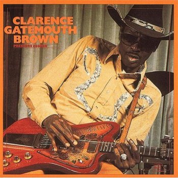 Clarence Gatemouth Brown - Pressure Cooker 1985