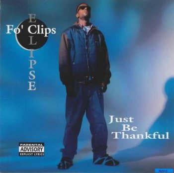 Fo' Clips Eclipse-Just Be Thankful 1995
