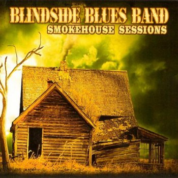 Blindside Blues Band - Smokehouse Sessions (2009)