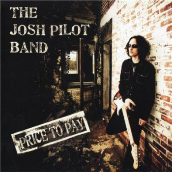 The Josh Pilot Band - Price To Pay (2010)