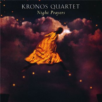 Kronos Quartet - Night Prayers (1994)