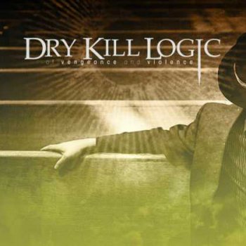 Dry Kill Logic - Of Vengeance and Violence (2006)