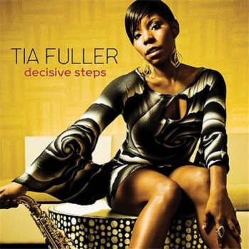 Tia Fuller - Decisive Steps (2010)