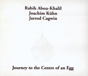 Rabih Abou-Khalil - Journey To The Centre Of An Egg 2005