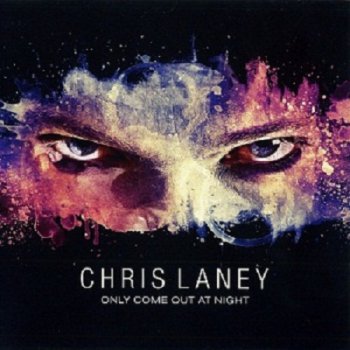 Chris Laney - Only Come Out At Night (2010)
