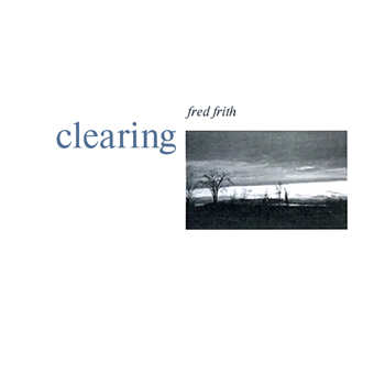 Fred Frith - Clearing (2001)