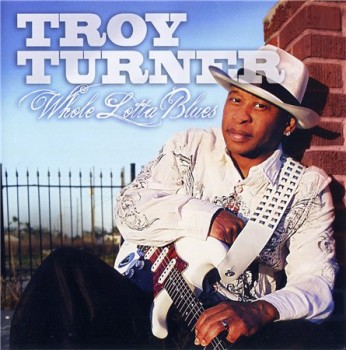 Troy Turner - Whole Lotta Blues (2010)