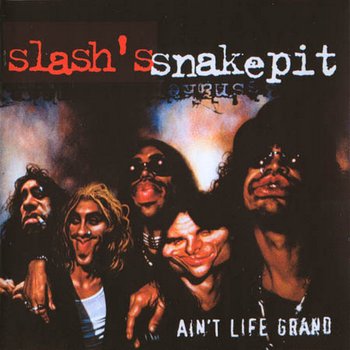 Slash's Snakepit - Ain't Life Grand 2000