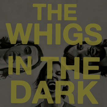 The Whigs - In the Dark (2010)