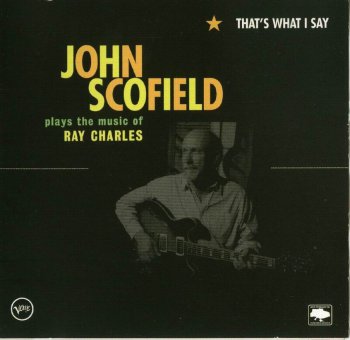 John scofield  - 2005-That's what I say [plays the music of Ray Charles]
