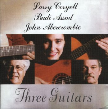 Larry Coryell, Badi Assad, John Abercrombie - Three Guitars (2003)