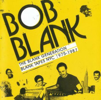 Bob Blank - The Blank Generation: Blank Tapes NYC 1975-1987 (2009)