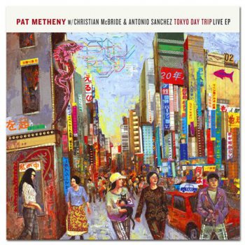 Pat Metheny w/Christian McBride & Antonio Sanchez - Tokyo Day Trip: Live EP (2008)