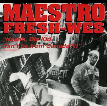 Maestro Fresh-Wes-Naaah,Dis Kid Can't Be From Canada 1994