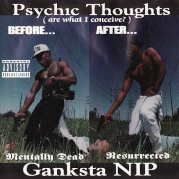 Ganksta N-I-P-Psychic Thoughts (Are What I Conceive) 1993