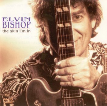 Elvin Bishop - The Skin I'm In 1998