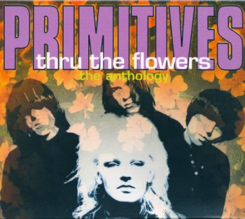Primitives - Thru The Flowers: The Anthology (2CD Set Castle Music) 2004