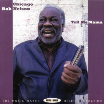 Chicago Bob Nelson - Tell Me Mama (2009)