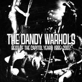 Dandy Warhols - Best Of The Capitol Years 1995-2007 (Collection)  (2010)