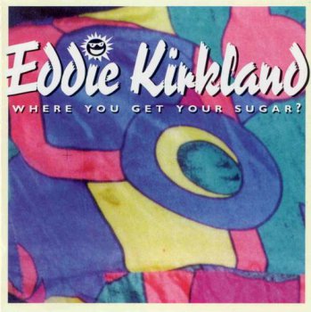 Eddie Kirkland - Where You Get Your Sugar? (Deluge Reords) 1995